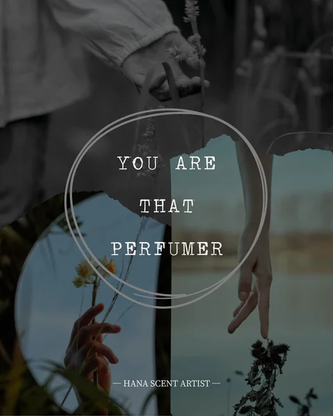YOU ARE THAT PERFUMER — HANA SCENT ARTIST